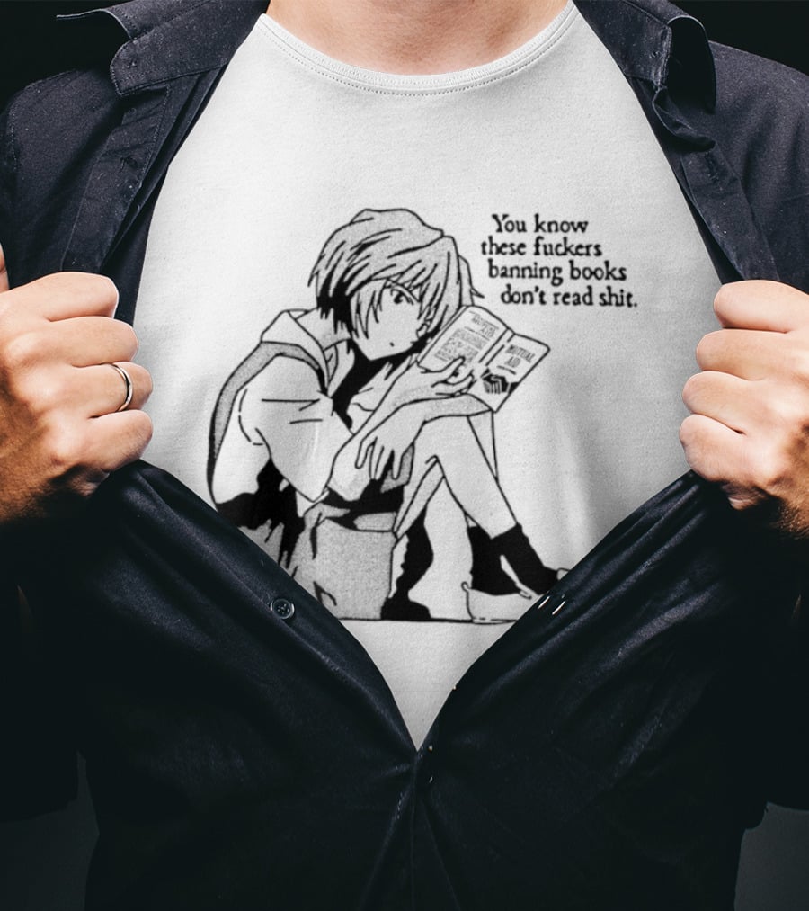 You Know These Fuckers Banning Books Don’t Read Shit T-Shirt
