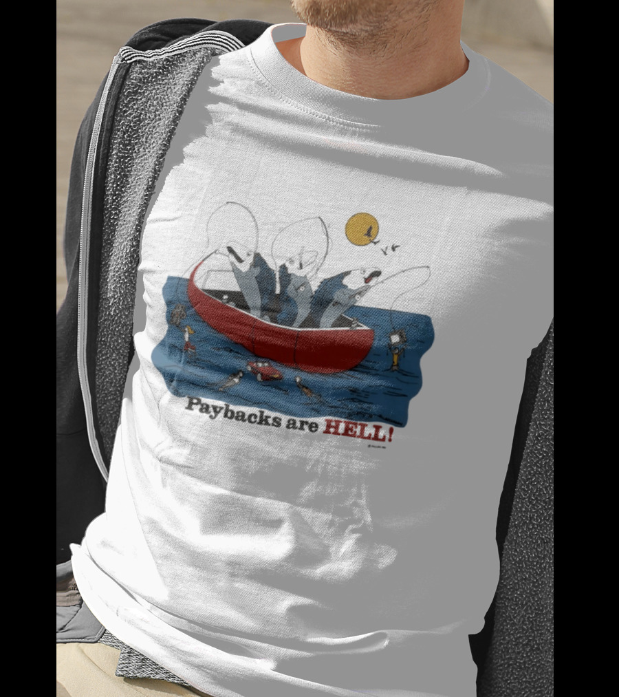 Paybacks Are Hell Fishing Canoe Adventure With Fish In Boat T-Shirt