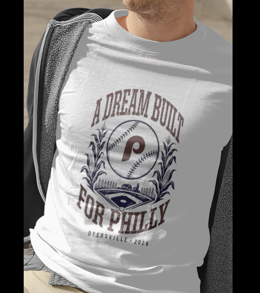 Philadelphia Phillies A Dream Built For Philly Otherville 2026 T-Shirt