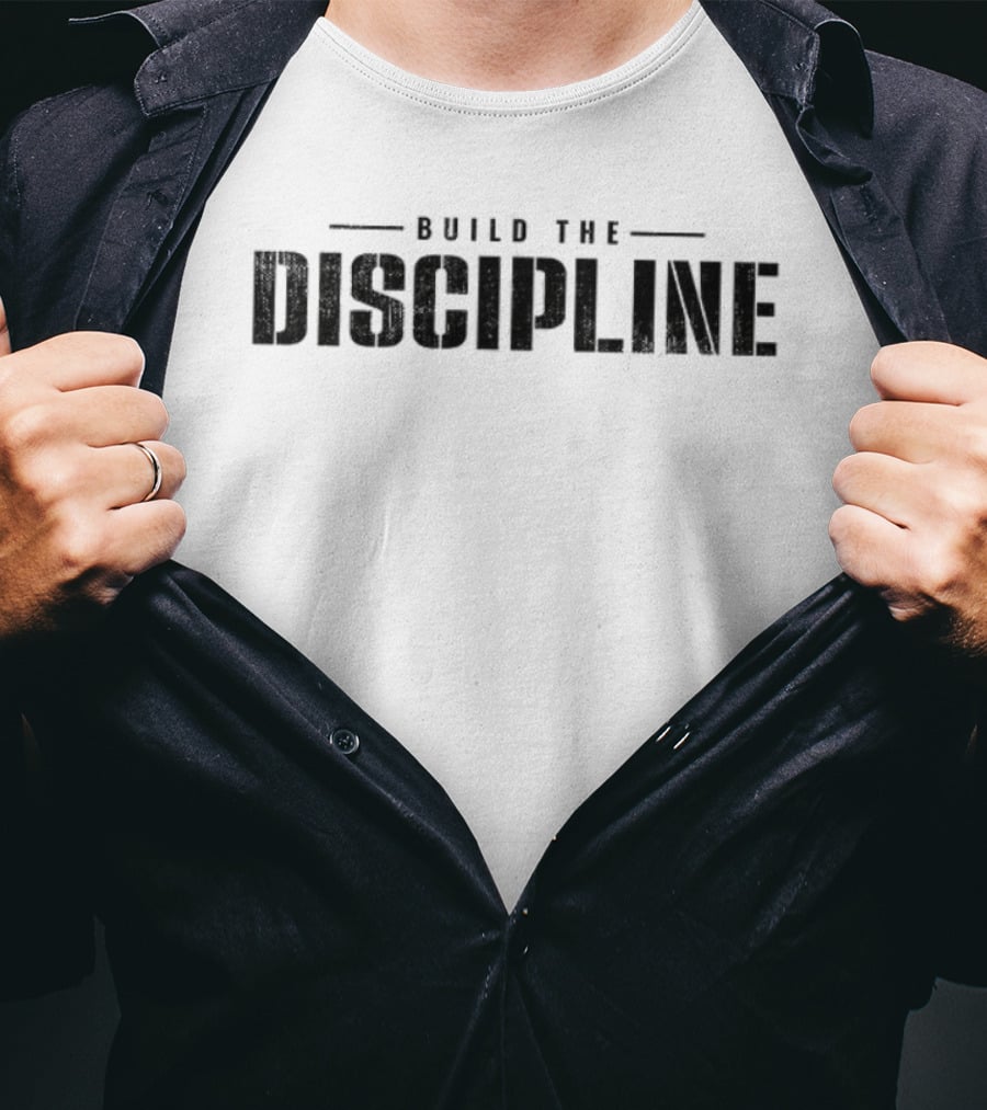 Build The Discipline Do The Work You Are Worth It Motivation T-Shirt