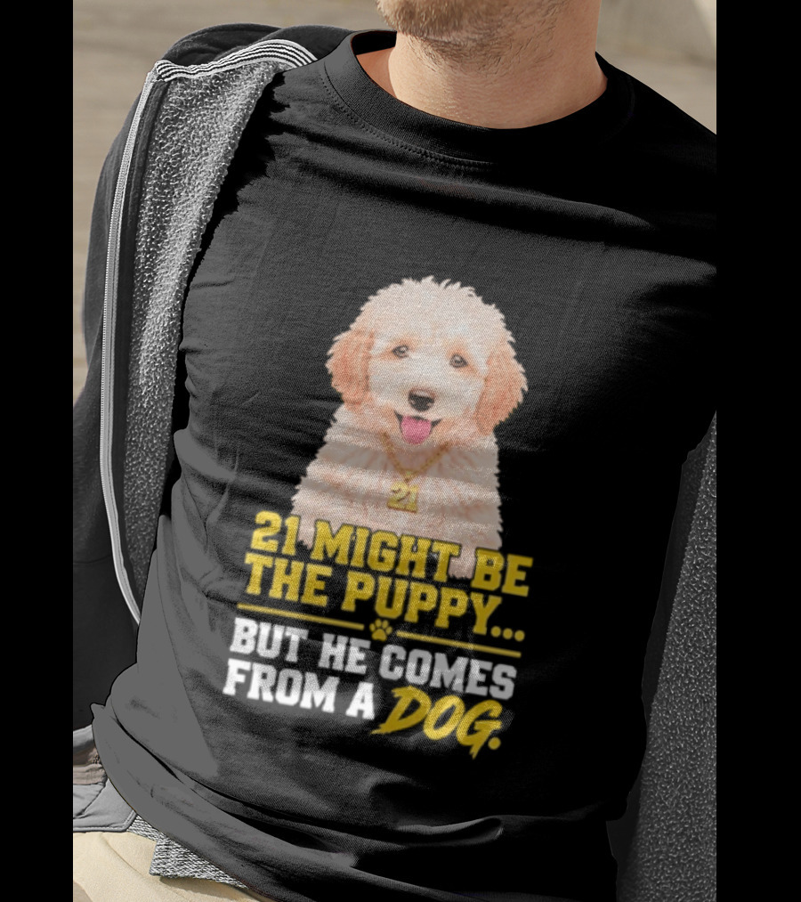 21 Might Be The Puppy But He Comes From A Dog Golden Collar Necklace T-Shirt