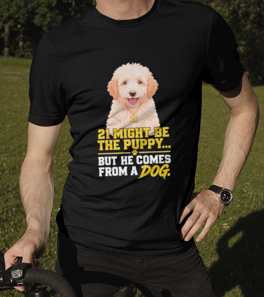 21 Might Be The Puppy But He Comes From A Dog Golden Collar Necklace T-Shirt