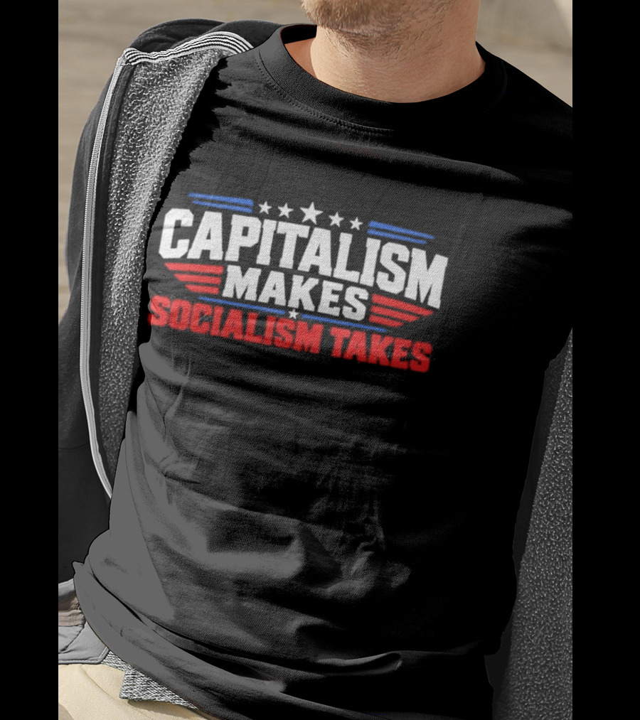 Capitalism Makes Socialism Takes Patriotic Stars And Stripes T-Shirt