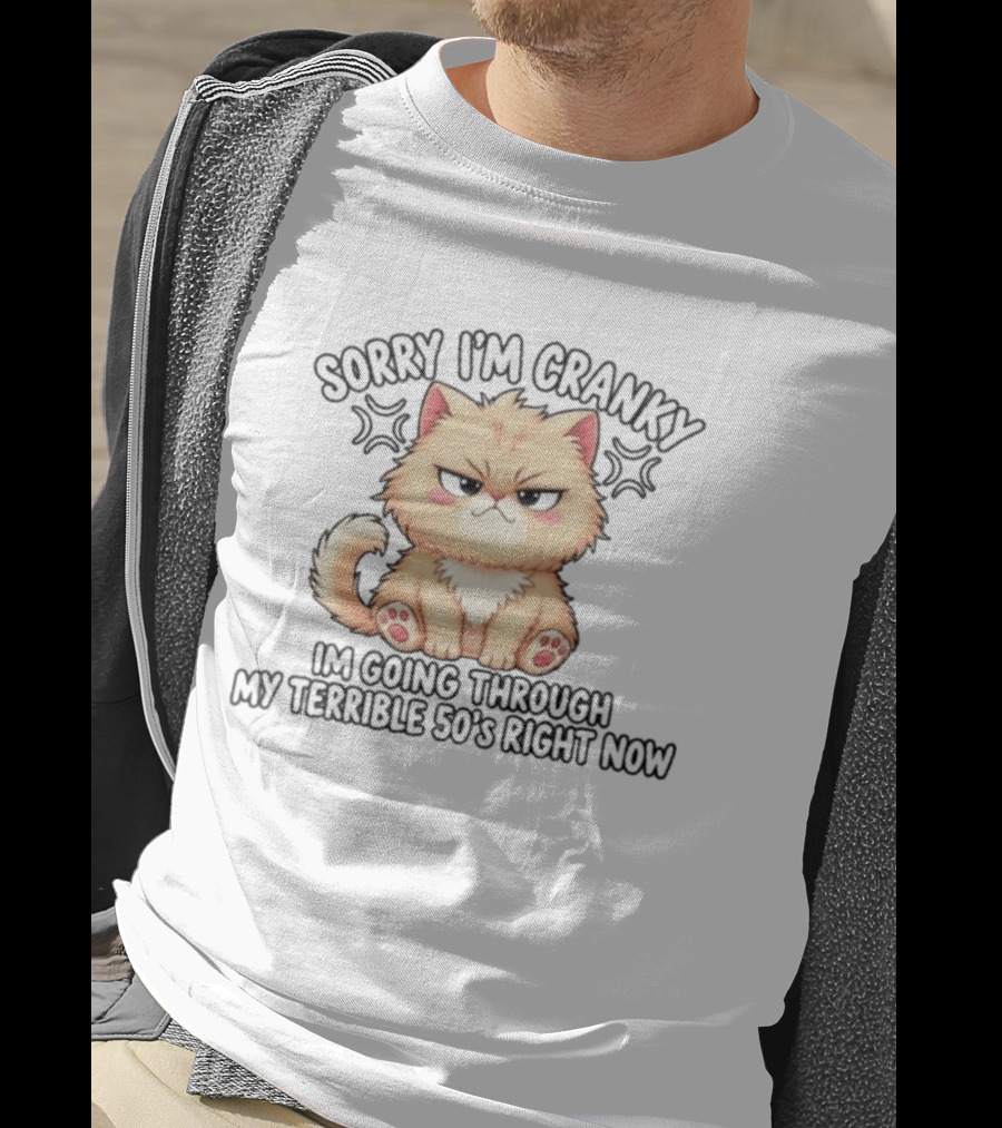 Sorry I'm Cranky I'm Going Through My Terrible 50's Right Now Fluffy Cat T-Shirt