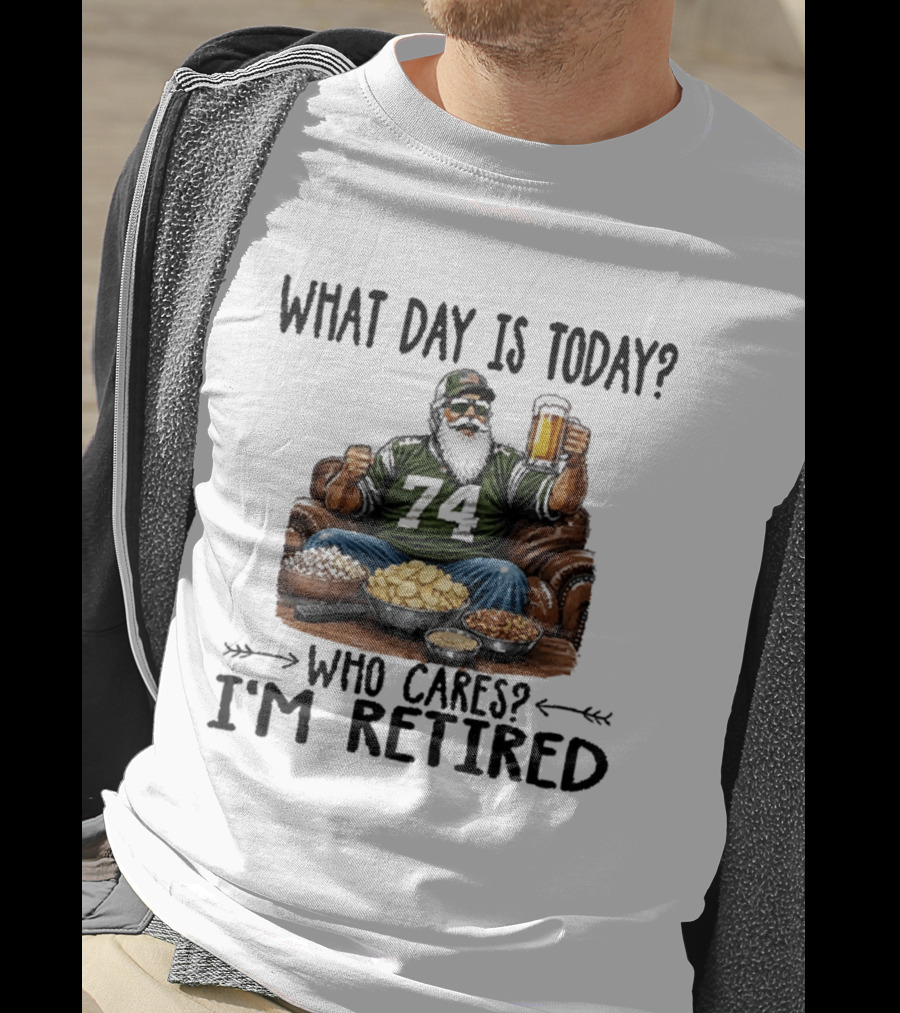 What Day Is Today Who Cares I'm Retired 74 Beer Snacks T-Shirt