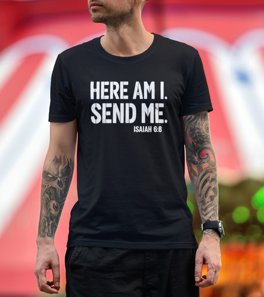 Here Am I Send Me Isaiah 6 8 Bible Verse Christian Faith T-Shirt