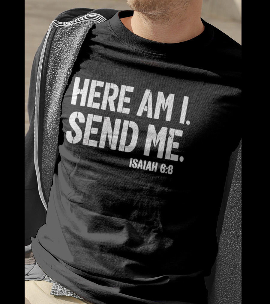 Here Am I Send Me Isaiah 6 8 Bible Verse Christian Faith T-Shirt