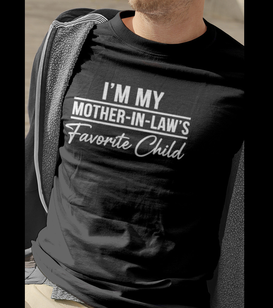 I'm My Mother In Law's Favorite Child T-Shirt