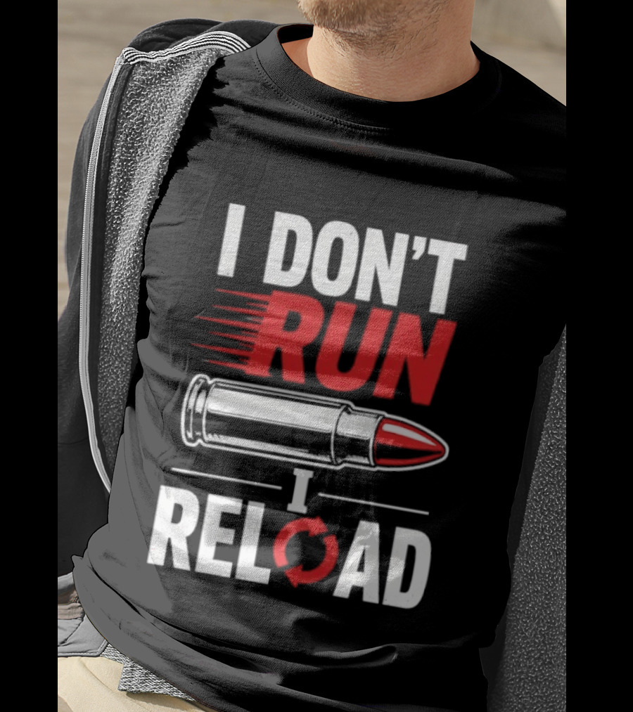 I Don't Run I Reload Bullet Gun Enthusiast Shooting Sports T-Shirt