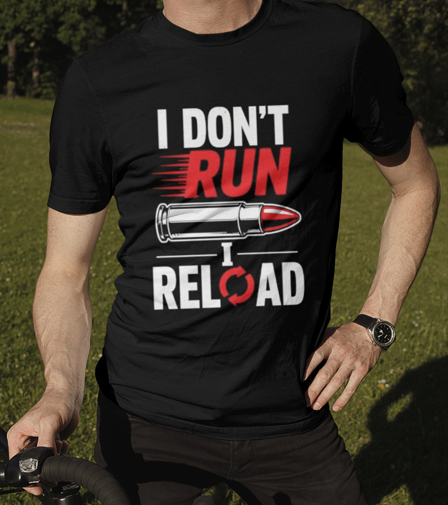 I Don't Run I Reload Bullet Gun Enthusiast Shooting Sports T-Shirt