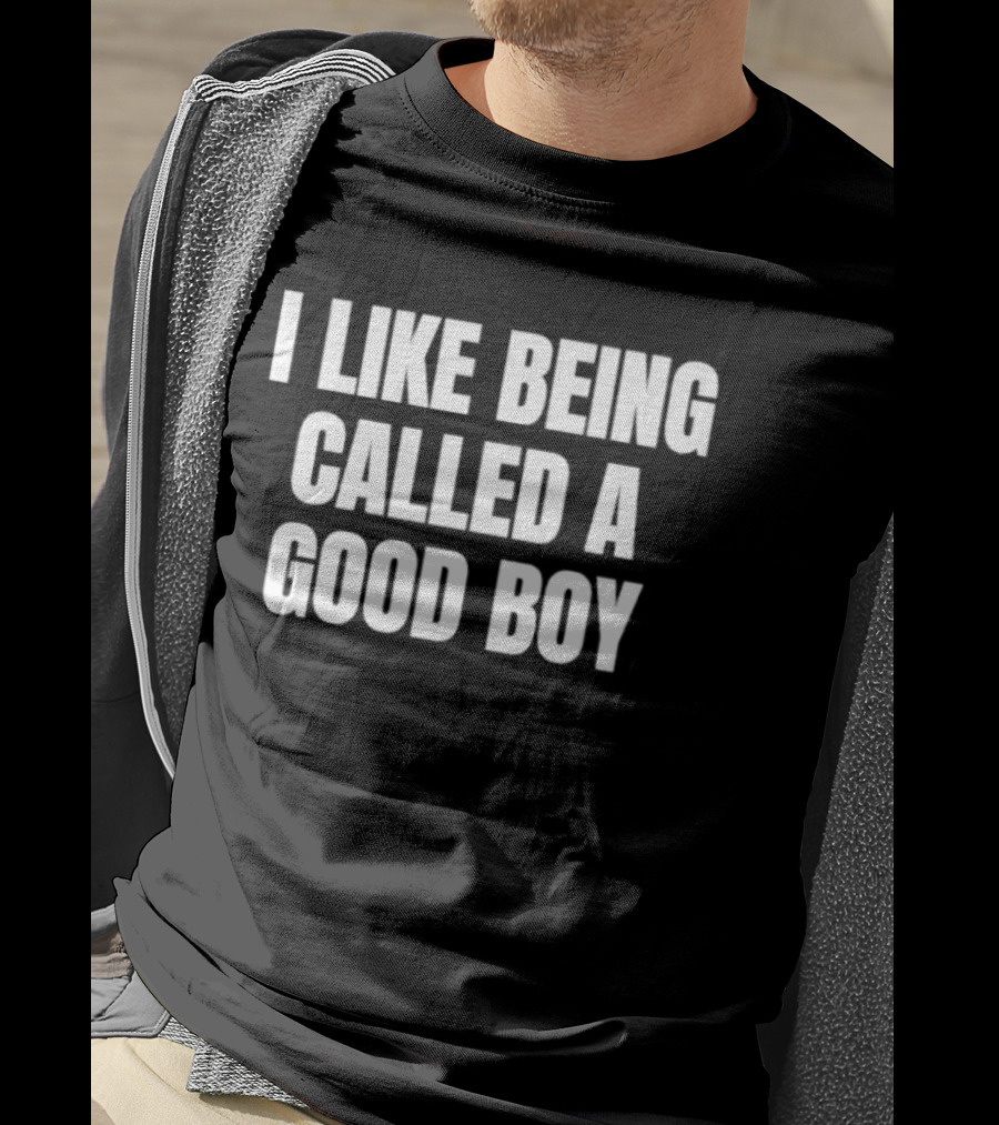 I Like Being Called A Good Boy T-Shirt