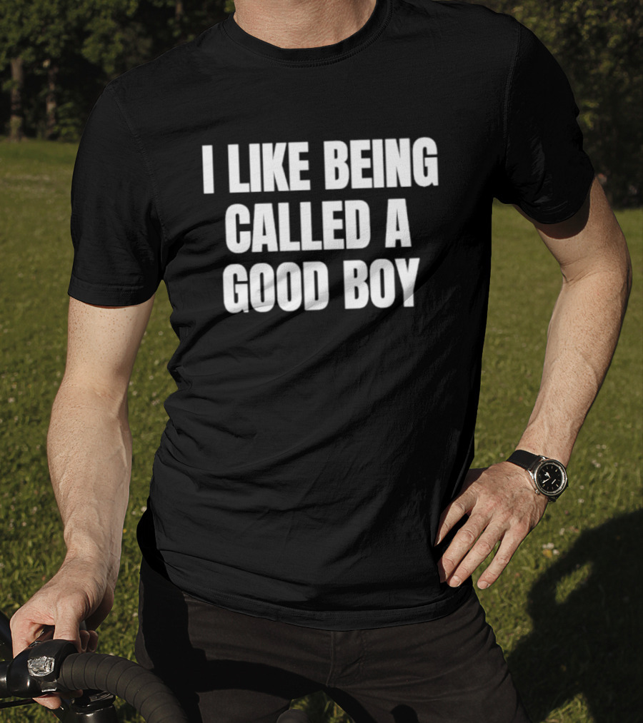 I Like Being Called A Good Boy T-Shirt