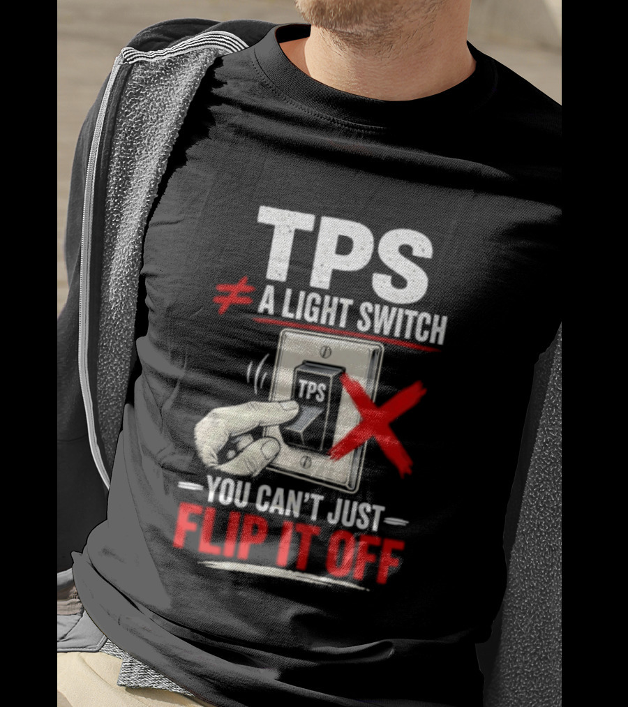 TPS Not A Light Switch Can't Just Flip It Off T-Shirt