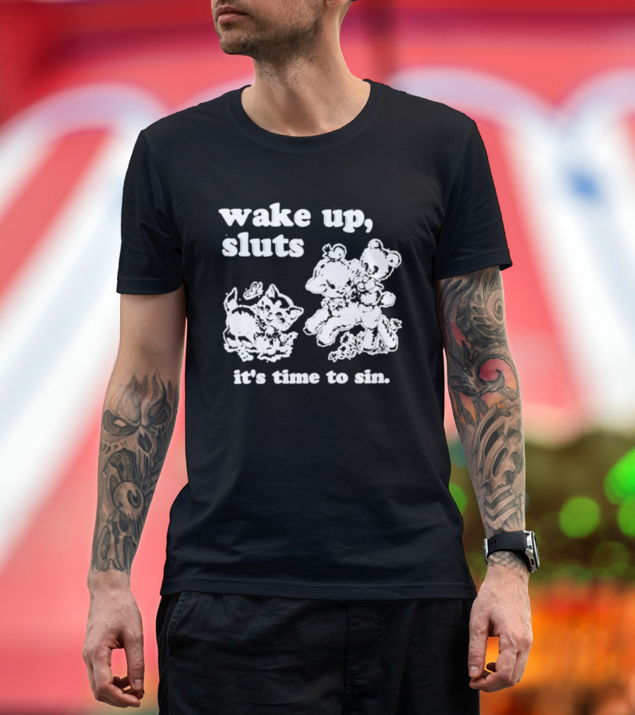 Wake Up Sluts It's Time To Sin Cats Anime T-Shirt