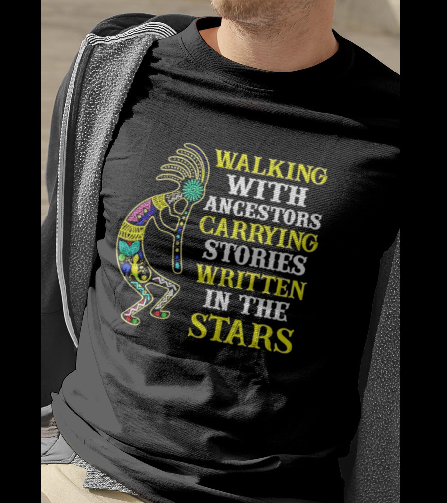 Walking With Ancestors Carrying Stories Written In The Stars Kokopelli T-Shirt