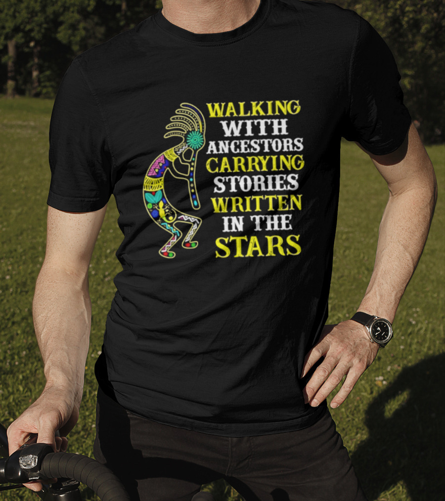 Walking With Ancestors Carrying Stories Written In The Stars Kokopelli T-Shirt