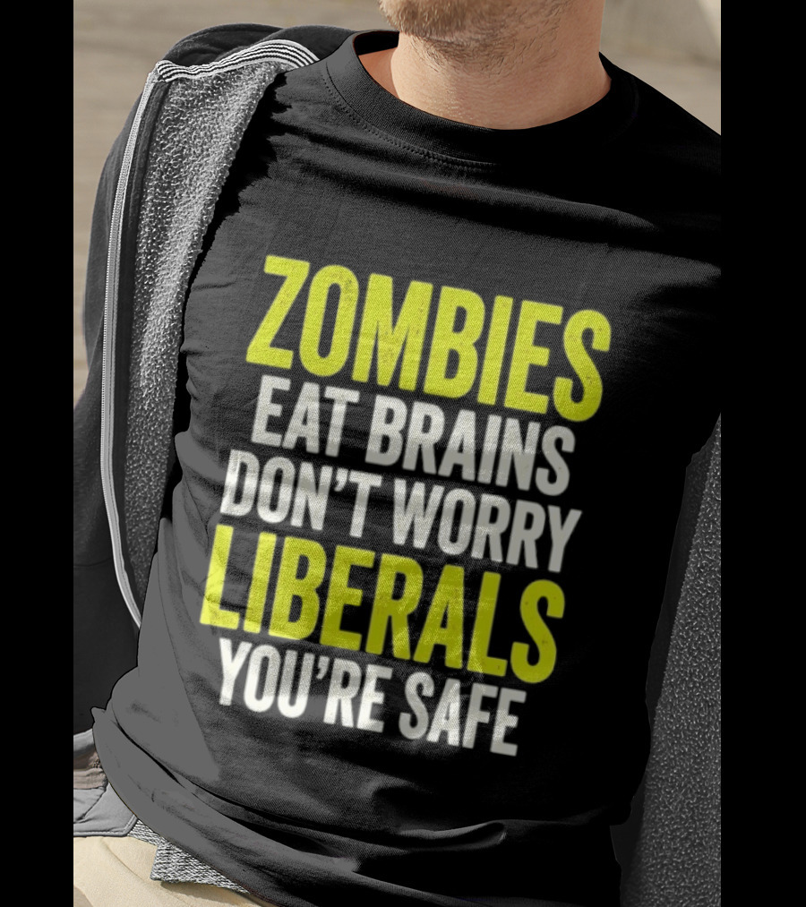 Zombies Eat Brains Don't Worry Liberals You're Safe T-Shirt