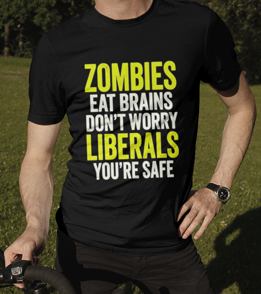 Zombies Eat Brains Don't Worry Liberals You're Safe T-Shirt