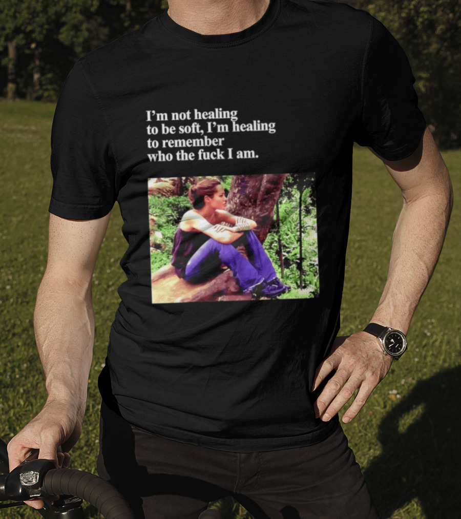 Angelina Jolie I'm Not Healing To Be Soft I'm Healing To Remember Who I Am T-Shirt