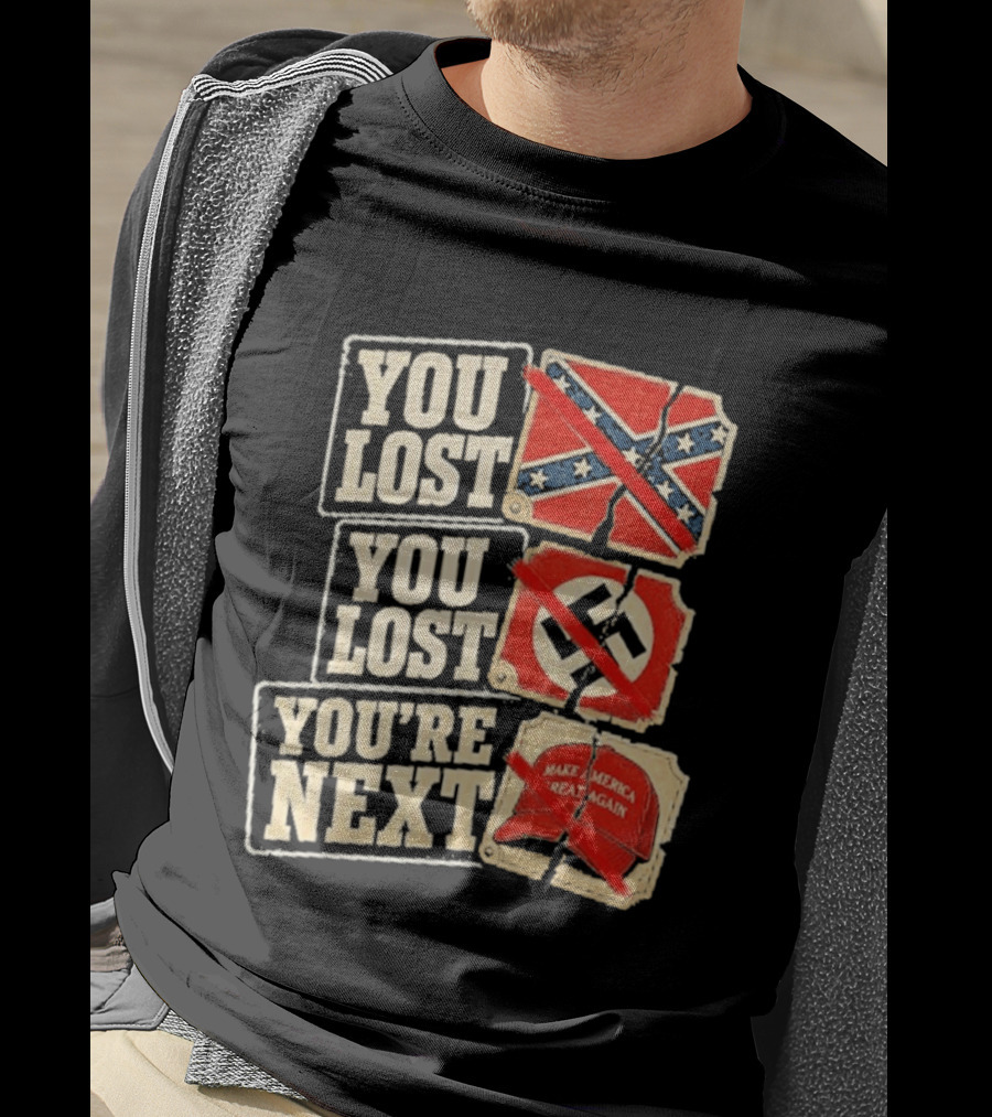 You Lost Confederate Flag Nazi Symbol Make America Great Again You're Next T-Shirt
