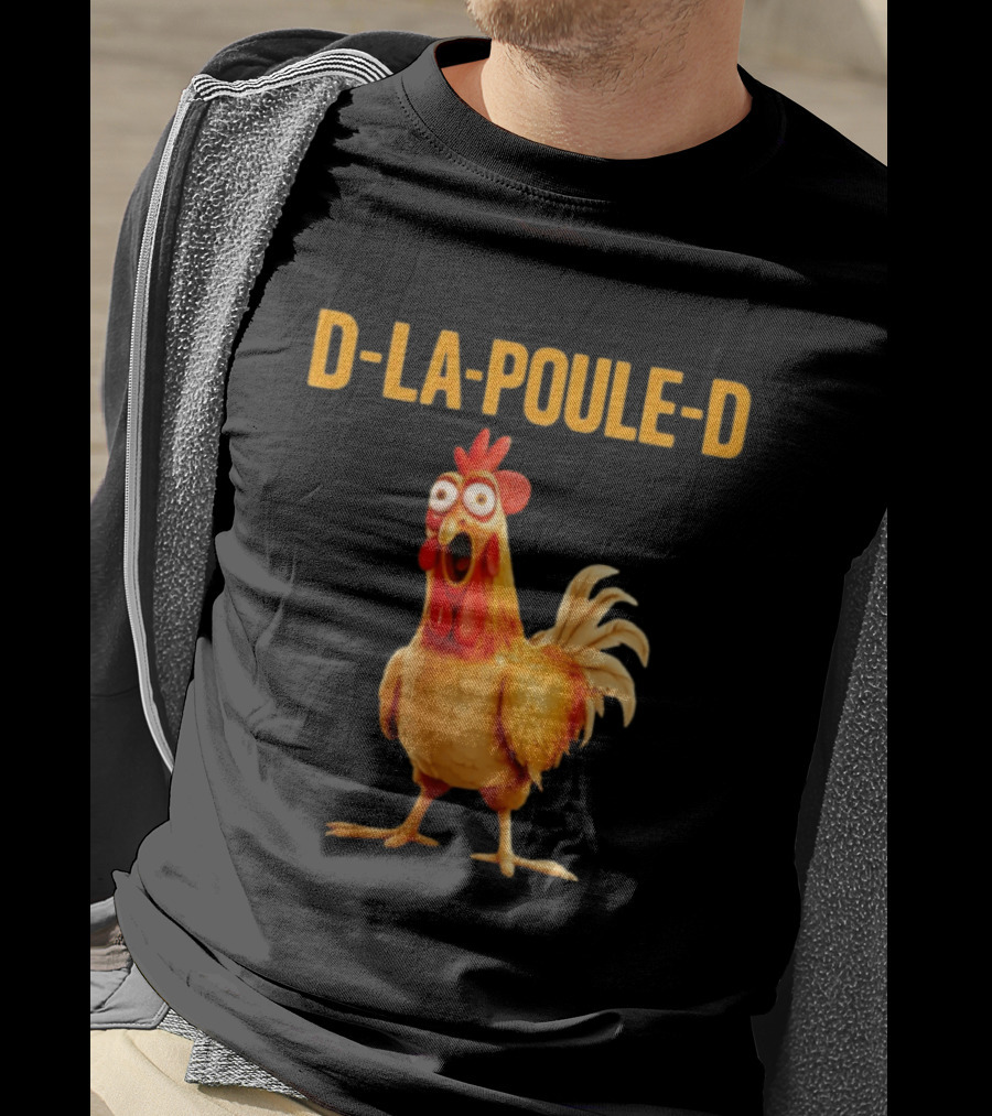 D La Poule D Chicken Poultry Funny Expression T-Shirt