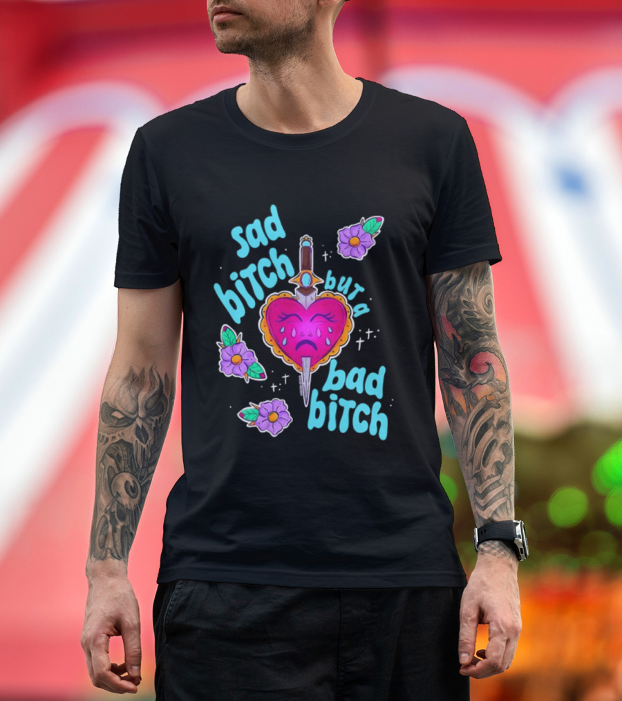 Sad Bitch But A Bad Bitch Dagger Heart With Purple Flowers And Teal T-Shirt
