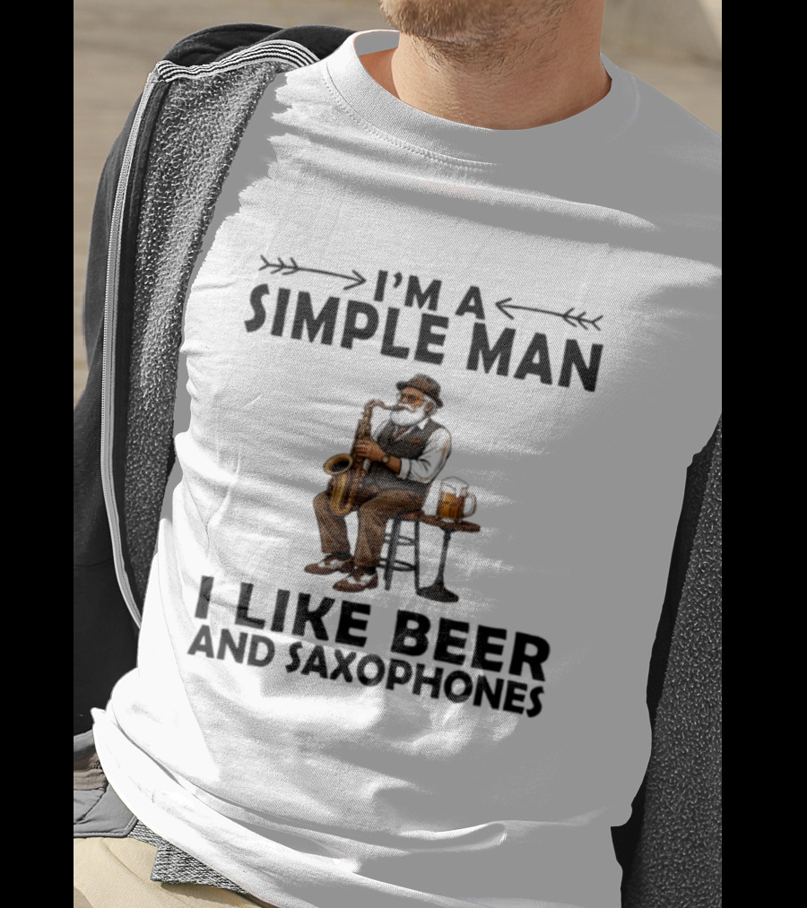 I'm A Simple Man I Like Beer And Saxophones Music Lover T-Shirt
