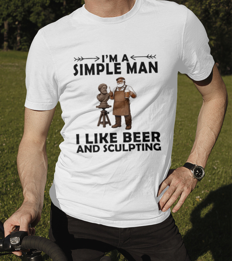 I'm A Simple Man I Like Beer And Sculpting T-Shirt