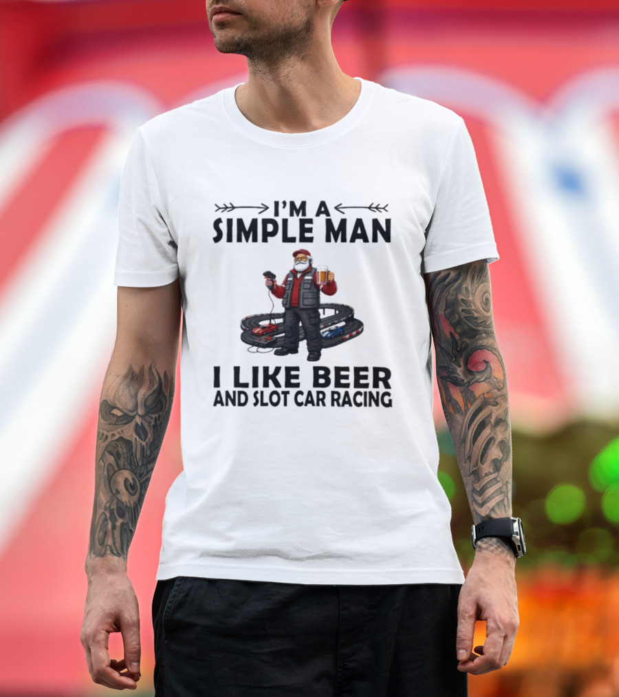 I'm A Simple Man I Like Beer And Slot Car Racing T-Shirt