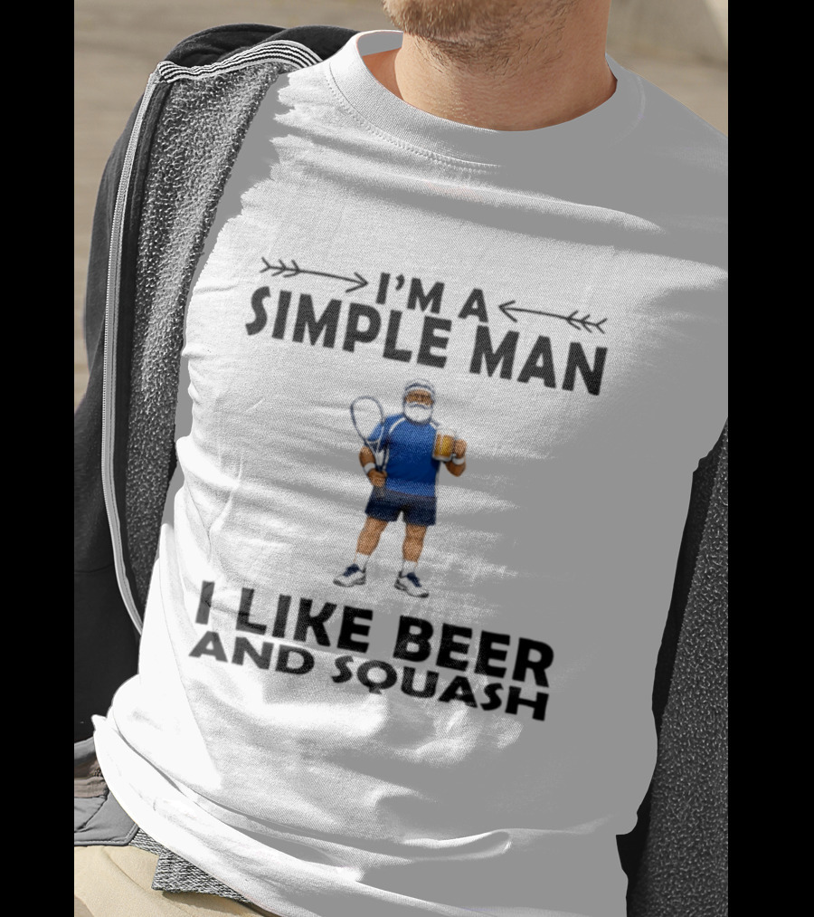 I'm A Simple Man I Like Beer And Squash Player With Racket And T-Shirt