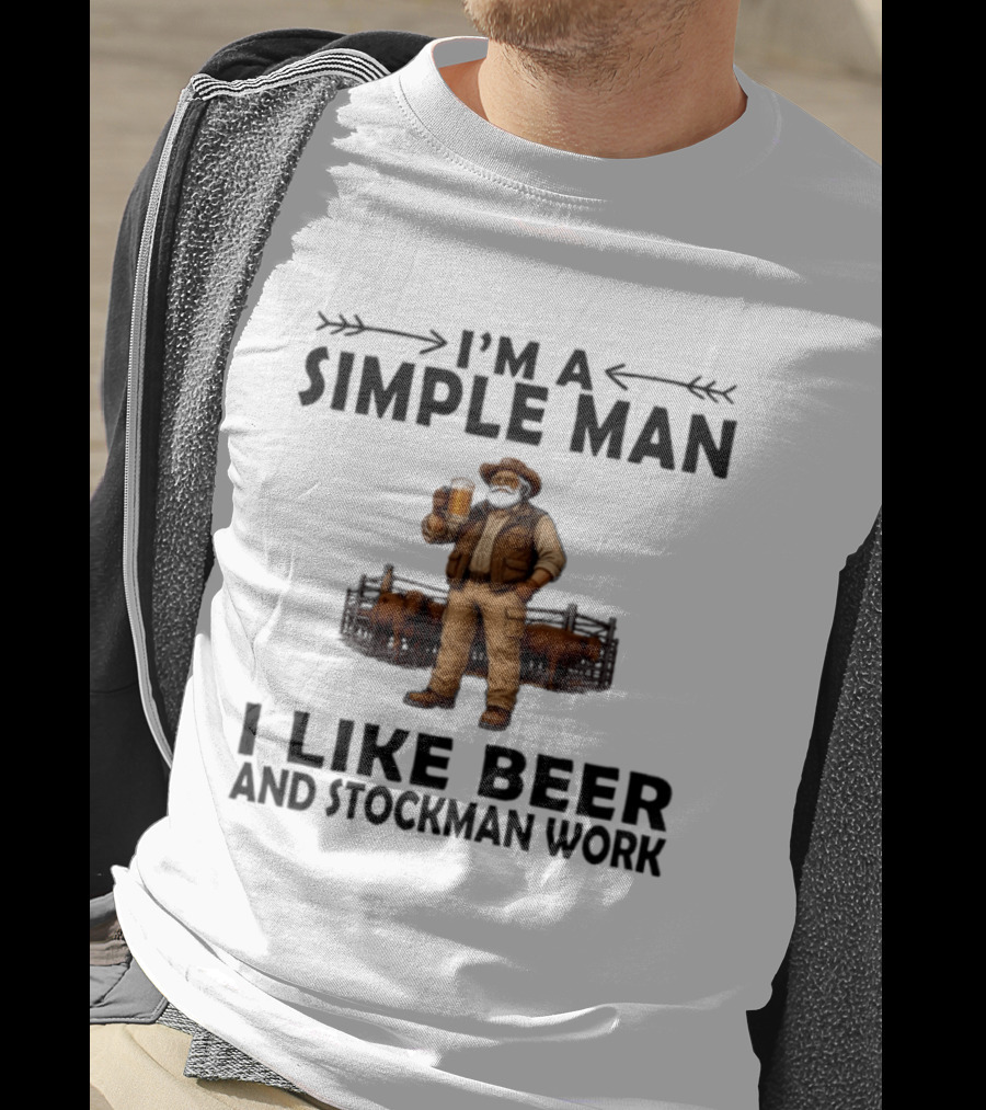 I'm A Simple Man I Like Beer And Stockman Work Farmer Rancher T-Shirt