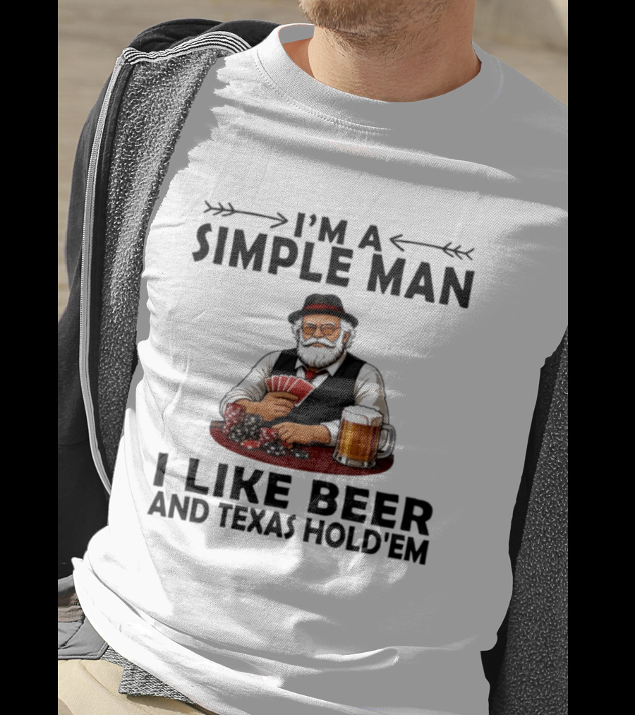 I'm A Simple Man I Like Beer And Texas Hold'em Poker Cards Dice T-Shirt