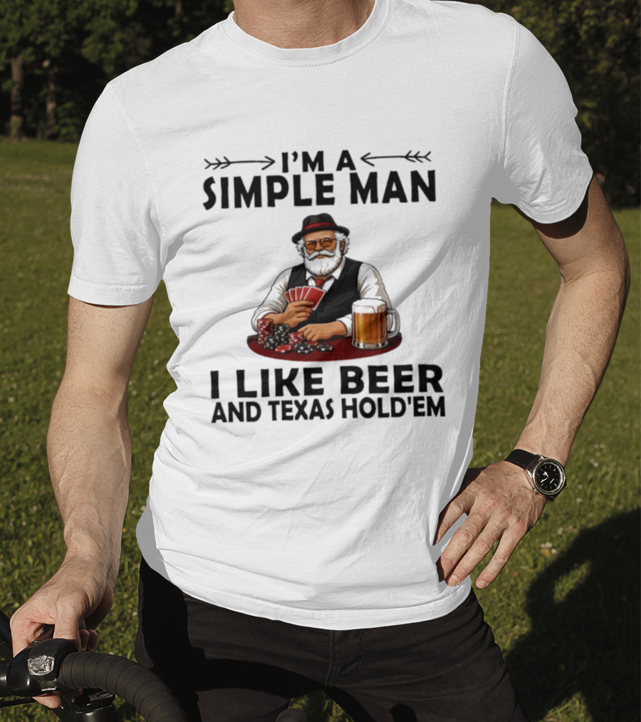 I'm A Simple Man I Like Beer And Texas Hold'em Poker Cards Dice T-Shirt