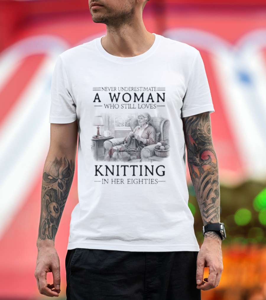 Never Underestimate A Woman Who Still Loves Knitting In Her Eighties Retro Style Woman Knitting Cozy Vibes T-Shirt