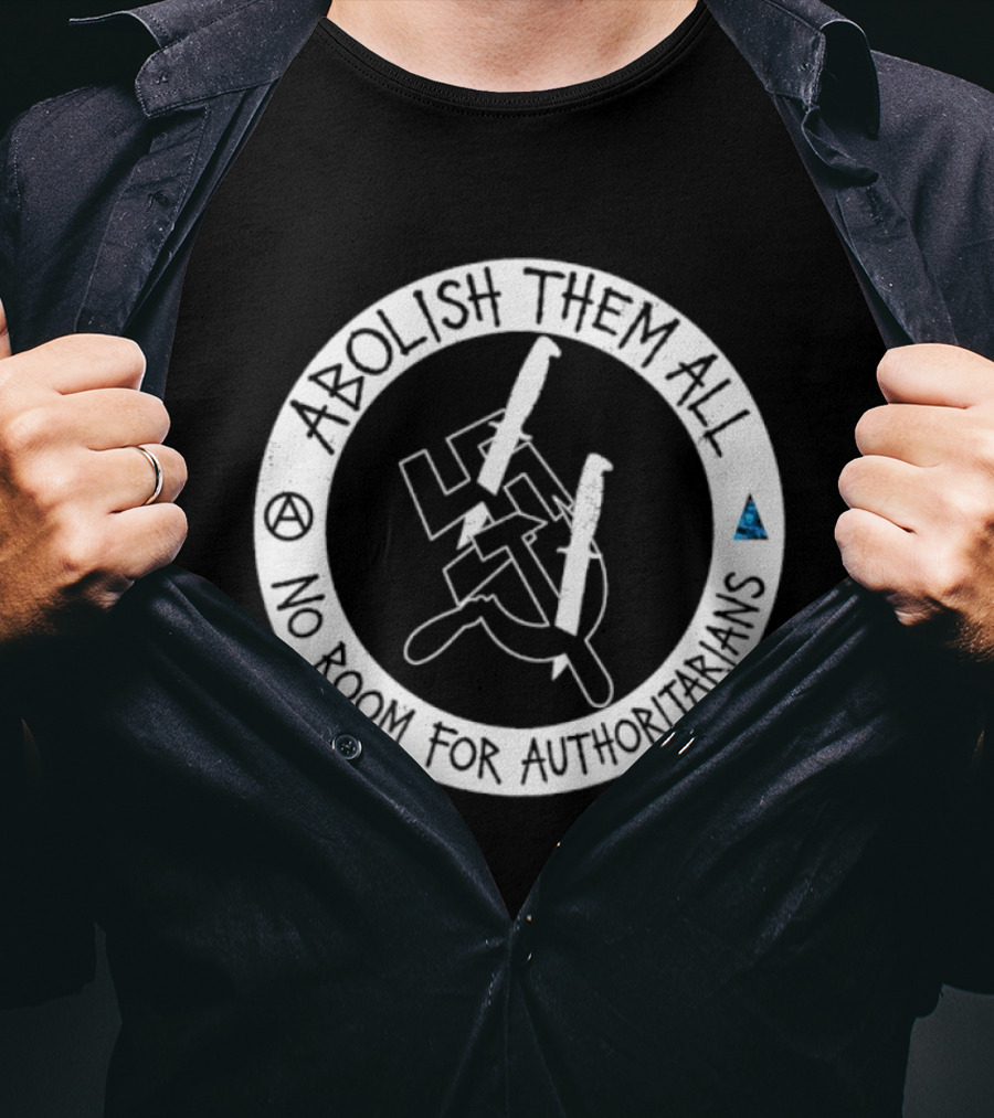 Abolish Them All No Room For Authoritarians Symbol Revolt T-Shirt