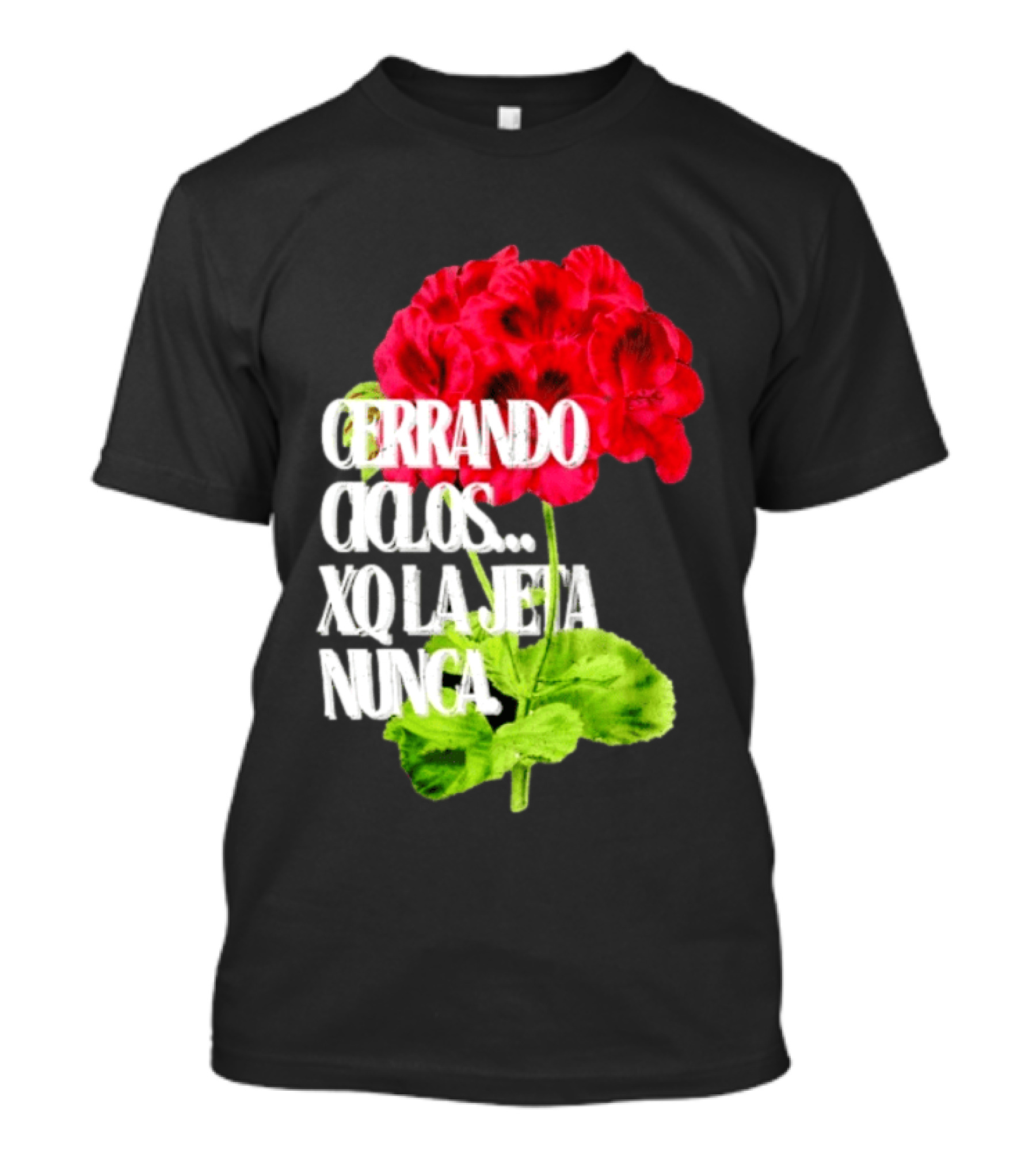 Cerrando Ciclos Xq La Jeta Nunca Red Flowers T-Shirt