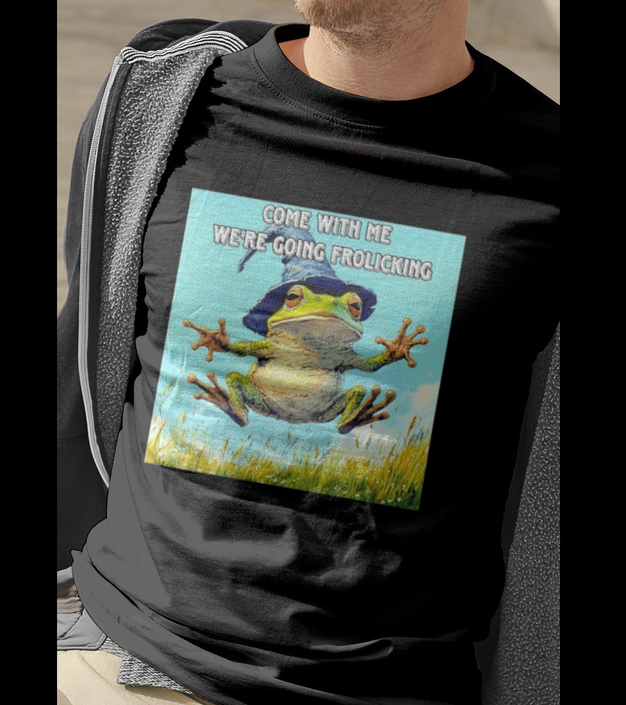 Come With Me We're Going Frolicking Frog Wizard Magic Fun Adventure T-Shirt