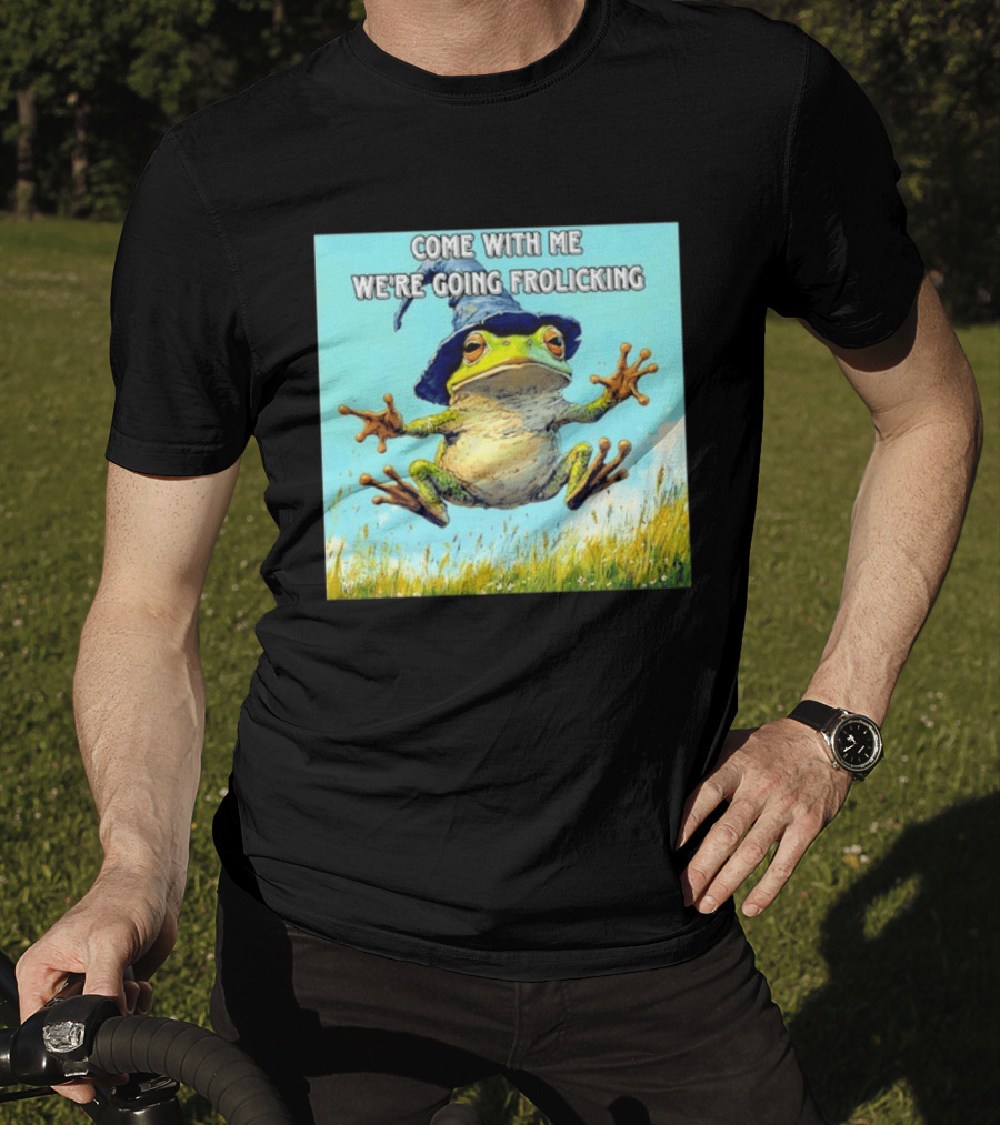 Come With Me We're Going Frolicking Frog Wizard Magic Fun Adventure T-Shirt