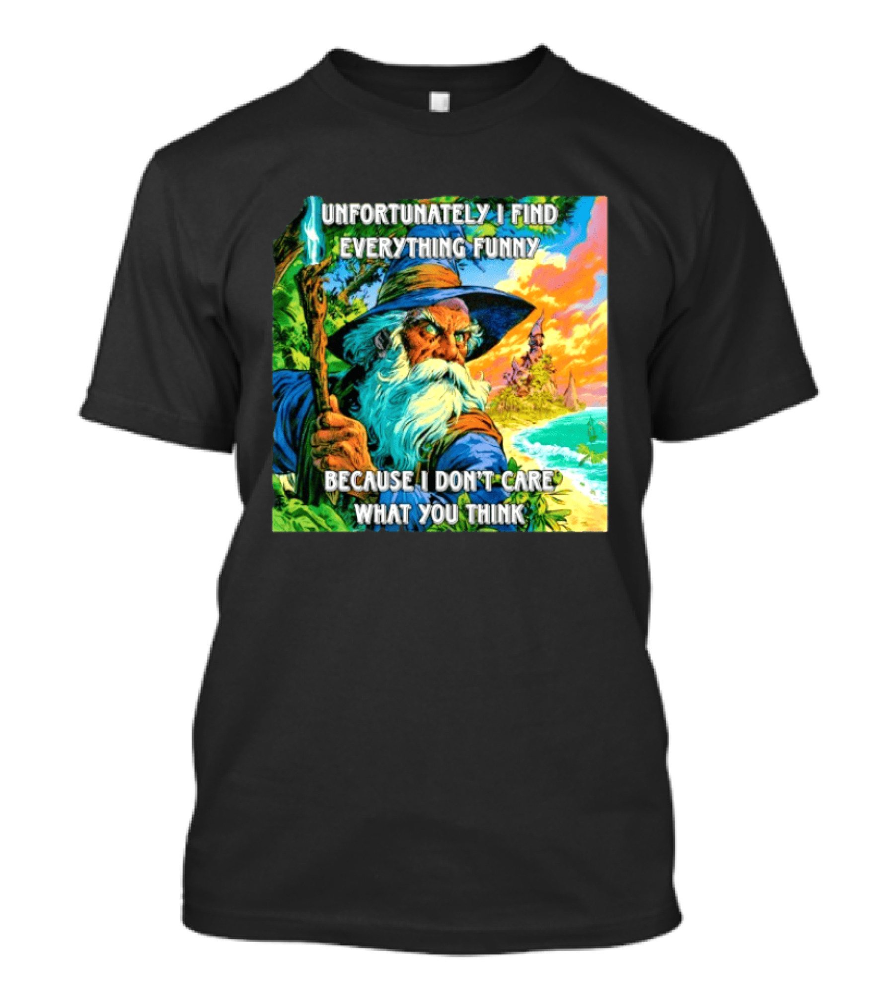 Unfortunately I Find Everything Funny Because I Don't Care What You Think Wizard Adventure T-Shirt