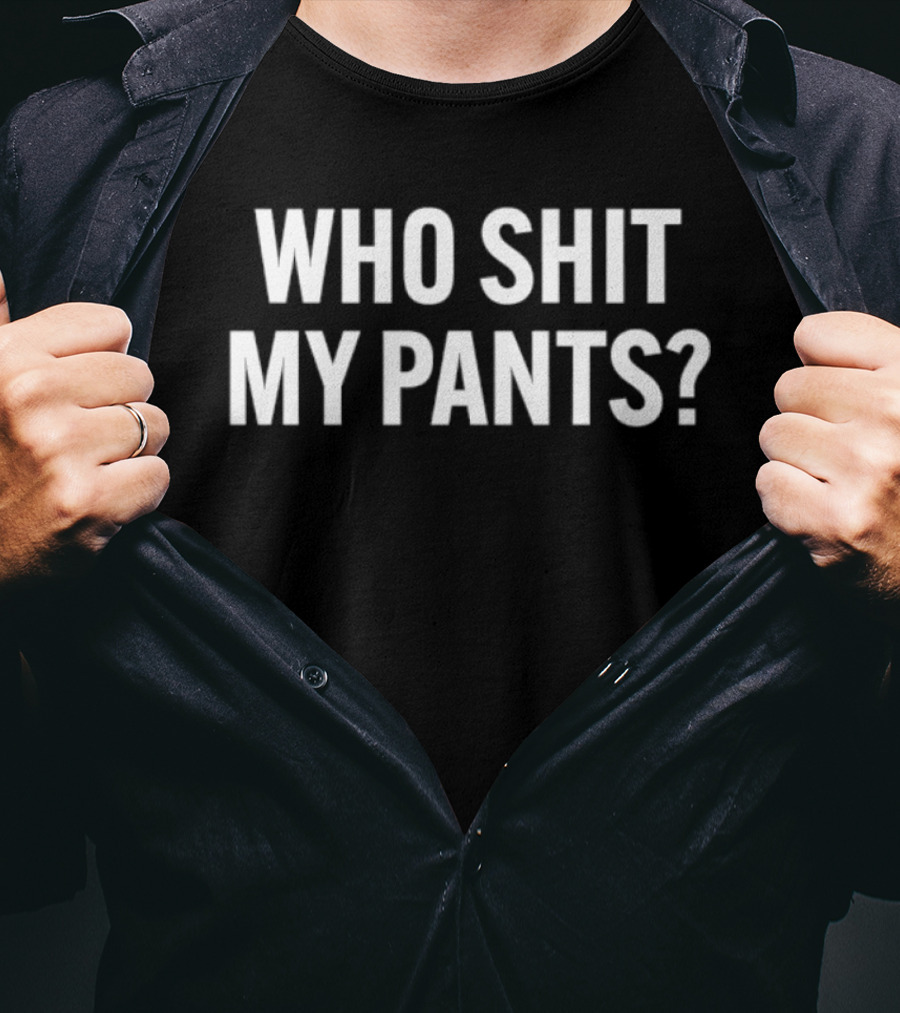 Who Shit My Pants Humor Sarcastic Phrase T-Shirt