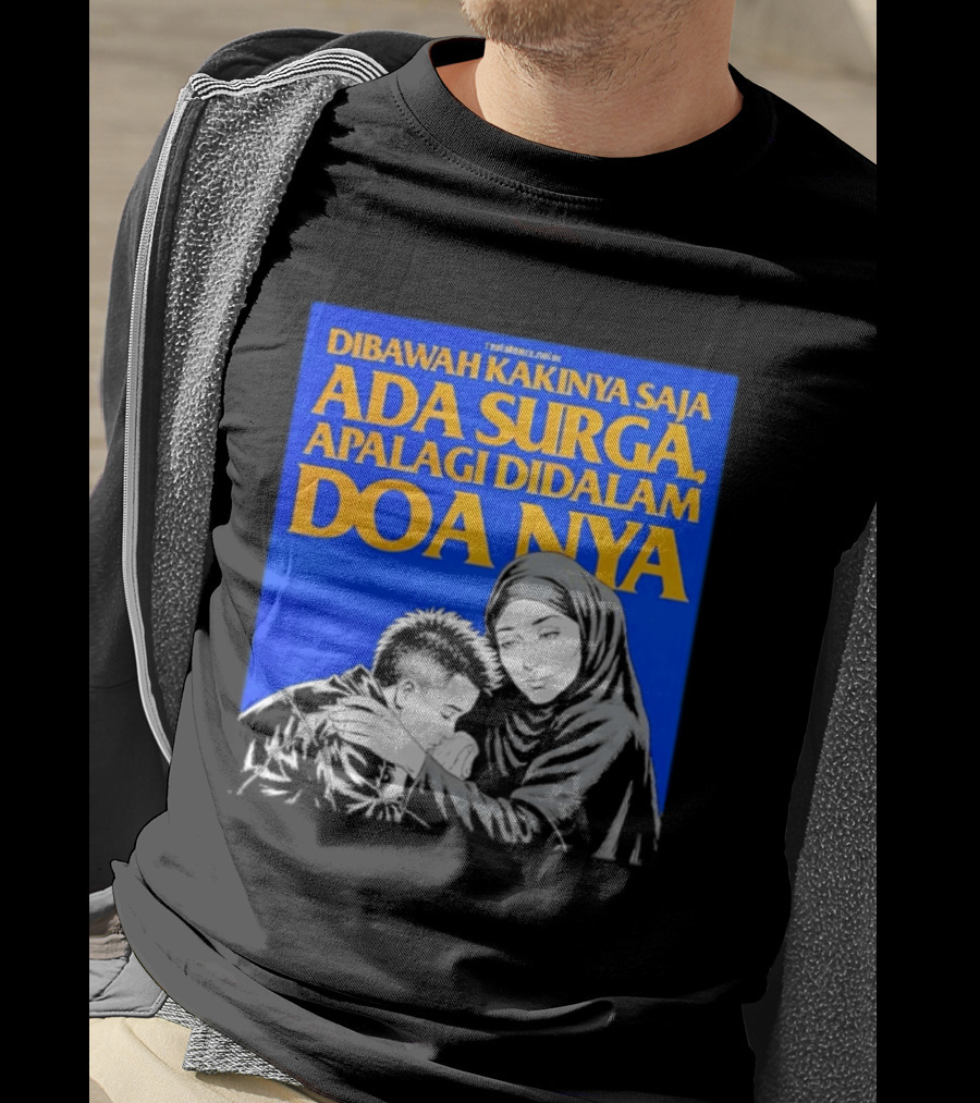 Dibawah Kakinya Saja Ada Surga Apalagi Didalam Doanya Mother's Blessing T-Shirt