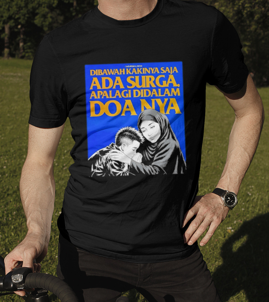 Dibawah Kakinya Saja Ada Surga Apalagi Didalam Doanya Mother's Blessing T-Shirt