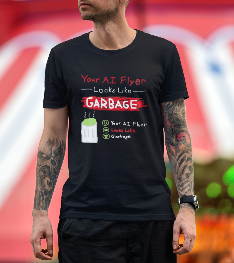 Your AI Flyer Looks Like Garbage Trash Can T-Shirt