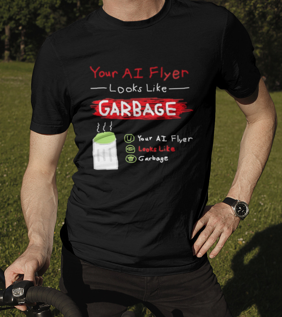 Your AI Flyer Looks Like Garbage Trash Can T-Shirt