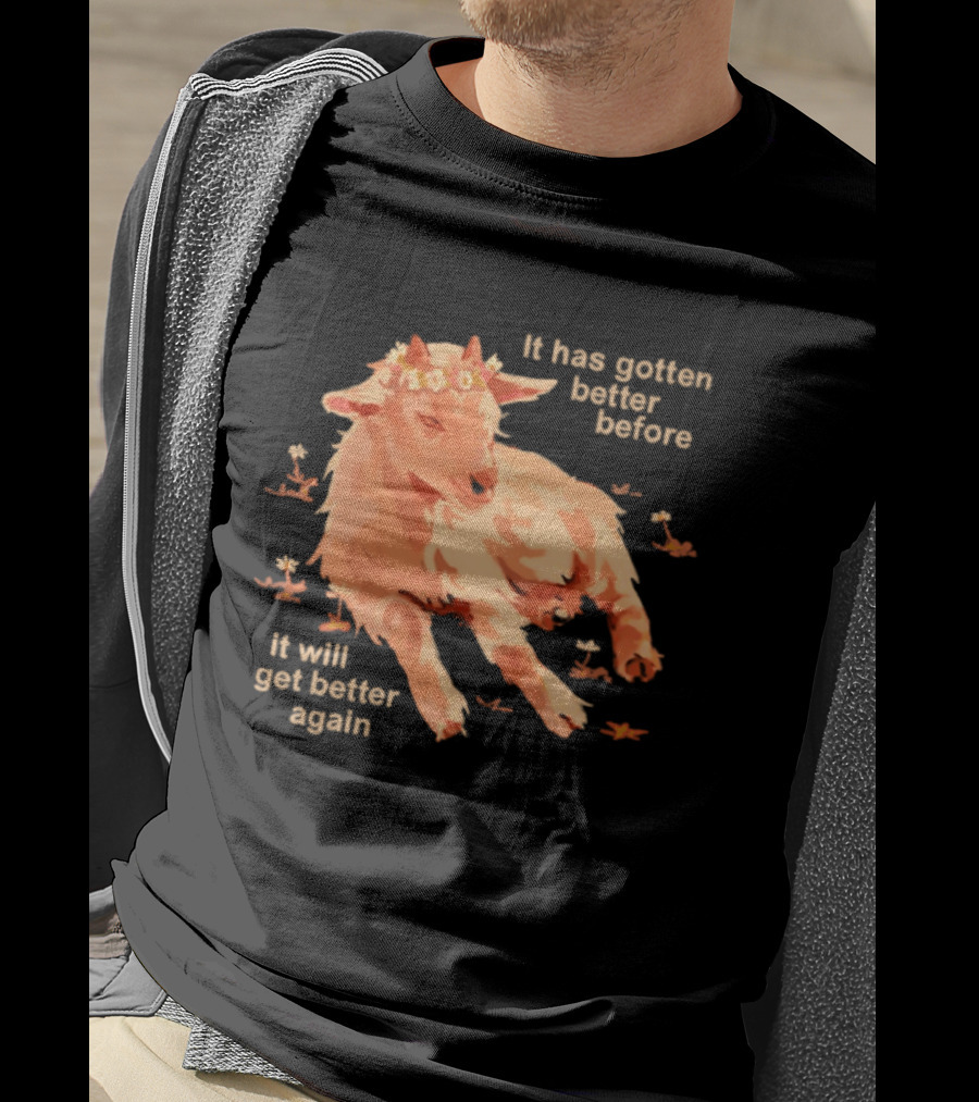 It Has Gotten Better Before It Will Get Better Again Goat With Flower Crown T-Shirt