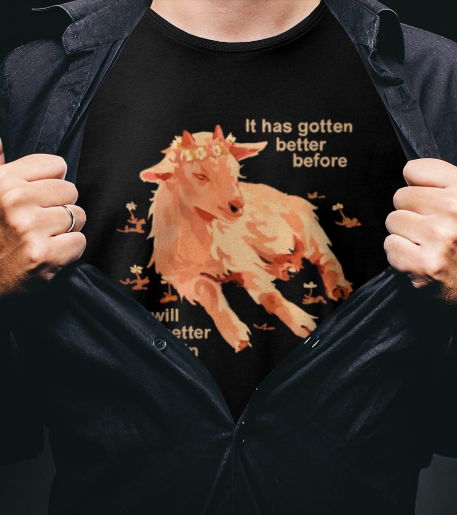It Has Gotten Better Before It Will Get Better Again Goat With Flower Crown T-Shirt