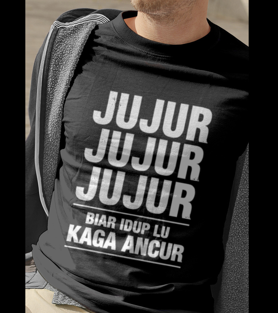 Jujur Jujur Jujur Biar Idup Lu Kaga Ancur T-Shirt