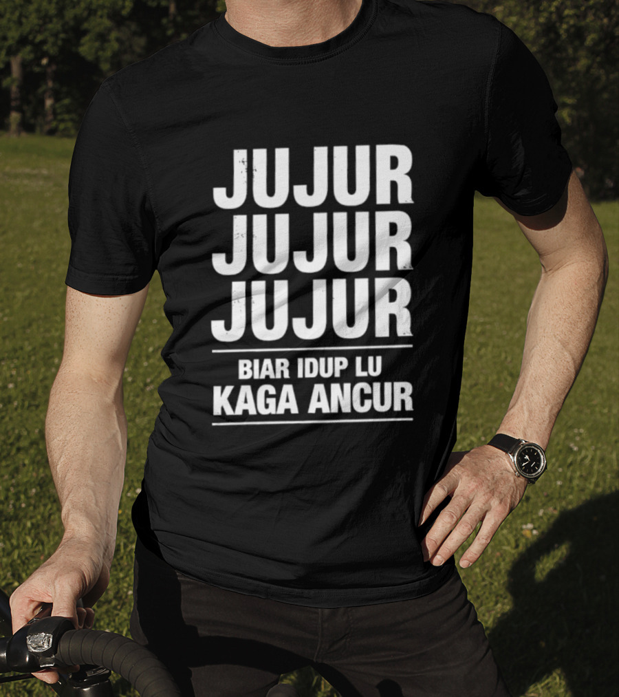 Jujur Jujur Jujur Biar Idup Lu Kaga Ancur T-Shirt