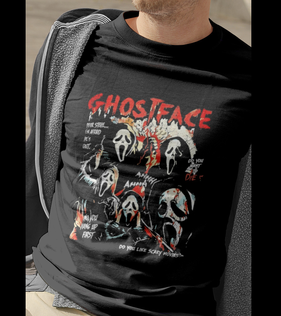 Ghostface Poor Steve I'm Afraid He's Out Do You Want To Die No You Hang Up First Do You Like Scary Movies AHHHHH T-Shirt