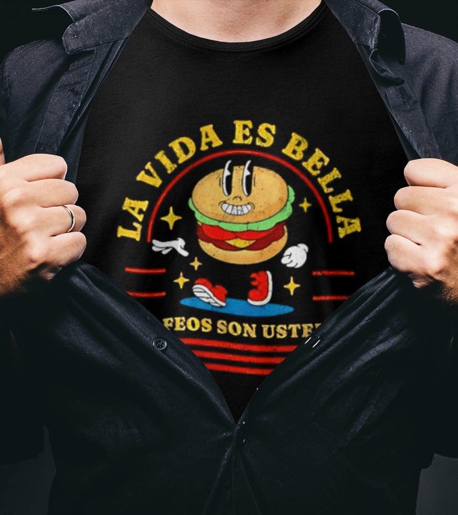 La Vida Es Bella Los Feos Son Ustedes Funny Burger Cartoon T-Shirt
